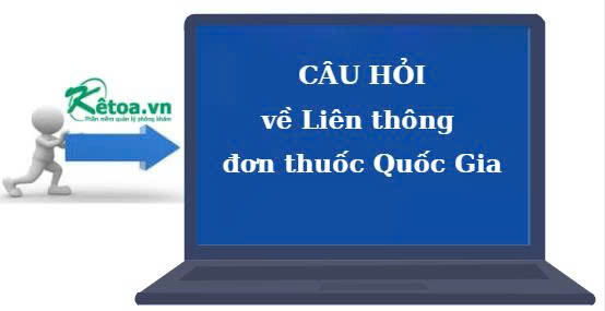 Câu hỏi về Liên thông đơn thuốc Quốc Gia