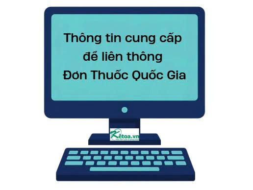 Thông tin cung cấp để liên thông Đơn thuốc Quốc gia