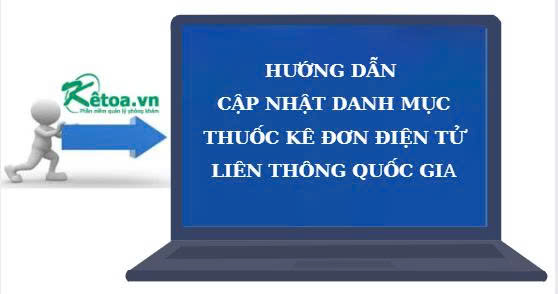Hướng dẫn cập nhật danh mục thuốc kê đơn điện tử - Liên thông Quốc Gia