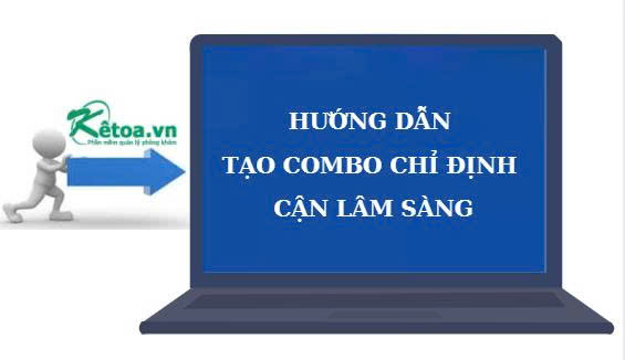 Ketoa - Tạo Combo chỉ định cận lâm sàng 